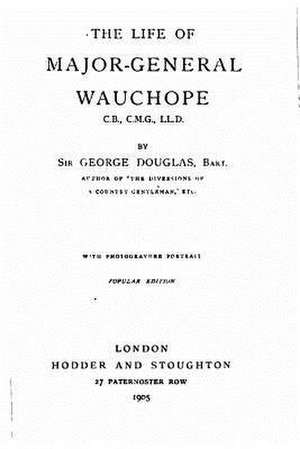 The Life of Major-General Wauchope de George Douglas