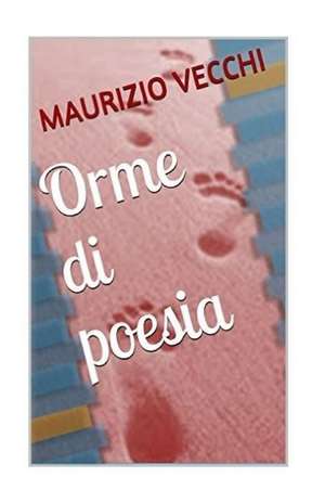 Orme Di Poesia de Maurizio Vecchi