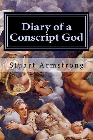 Diary of a Conscript God de Stuart Armstrong