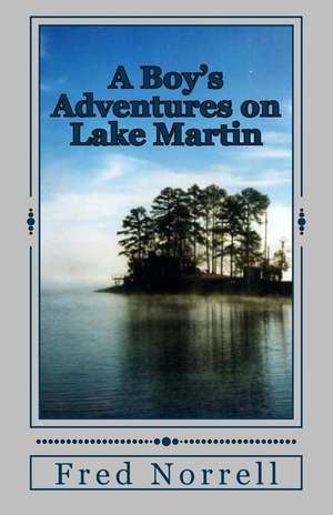 A Boy's Adventures on Lake Martin de Fred Norrell