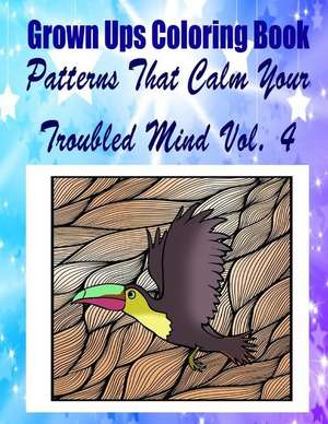 Grown Ups Coloring Book Patterns That Calm Your Troubled Mind Vol. 4 de Kenneth Fontaine