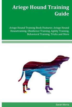 Ariege Hound Training Guide Ariege Hound Training Book Features de Sarah Morris