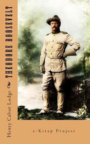 Theodore Roosevelt de Henry Cabot Lodge