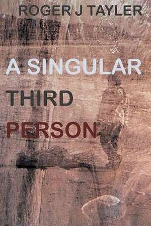A Singular Third Person de Roger J. Tayler