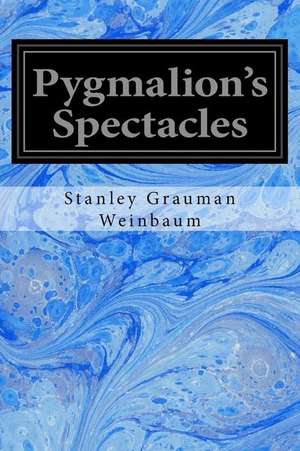 Pygmalion's Spectacles de Stanley Grauman Weinbaum