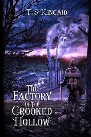 The Factory in the Crooked Hollow de T. S. Kincaid