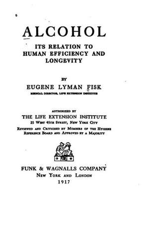 Alcohol - Its Relation to Human Efficiency and Longevity de Eugene Lyman Fisk