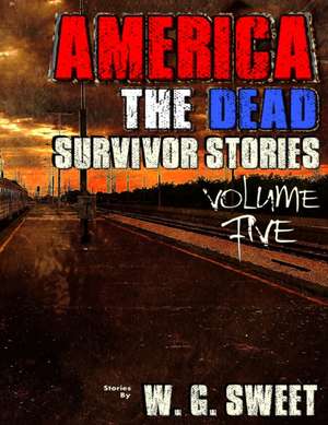 America the Dead Survivor Stories Five de W. G. Sweet