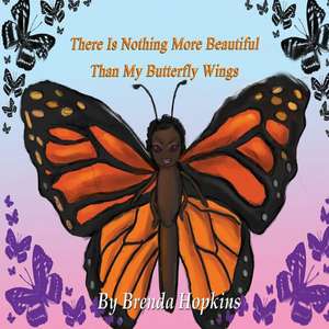 There Is Nothing More Beautiful Than My Butterfly Wings de Brenda Ann Hopkins