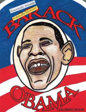 Historically Accurate Politically Incorrect Barack Obama Coloring Book de Dr John D. Hayhurst