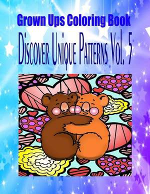 Grown Ups Coloring Book Discover Unique Patterns Vol. 5 Mandalas de Erik Wright