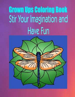 Grown Ups Coloring Book Stir Your Imaigination and Havne Fun Mandalas de Debra Sawyer