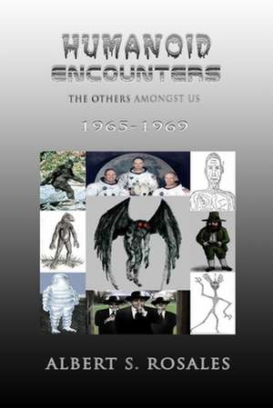 Humanoid Encounters 1965-1969 de Albert S. Rosales