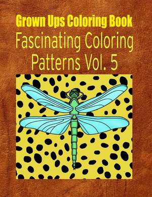 Grown Ups Coloring Book Fascinating Coloring Patterns Vol. 5 de Kristi Mayfield