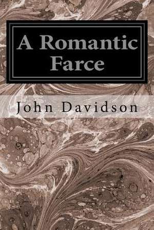 A Romantic Farce de John Davidson