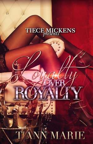 Loyalty Over Royalty de T'Anne Marie