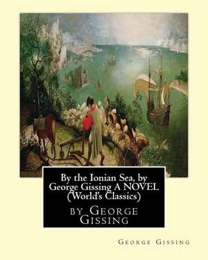 By the Ionian Sea, by George Gissing a Novel (World's Classics) de George Gissing