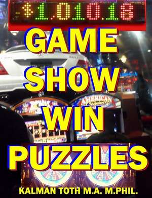 Game Show Win Puzzles de Kalman Toth M. a. M. Phil