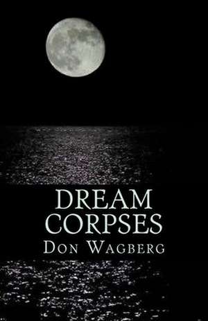 Dream Corpses de Don Wagberg