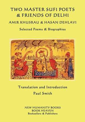 Two Master Sufi Poets & Friends of Delhi -Amir Khusrau & Hasan Dehlavi de Amir Khusrau