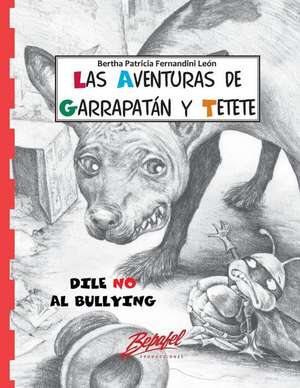 Garrapatan y Tetete-Dile No Al Bullying de Bertha Patricia Fernandini Leon