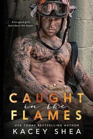 Caught in the Flames de Kacey Shea