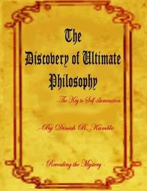 The Discovery of Ultimate Philosophy- The Key to Self-Illumination de MR Dinesh Bhaurao Kamble