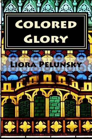 Colored Glory de Liora Pelunsky