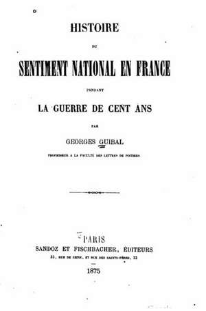 Histoire Du Sentiment National En France Pendant La Guerre de Cent ANS de Georges Guibal