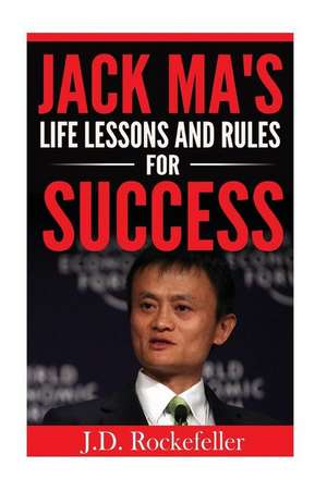 Jack Ma's Life Lessons and Rules for Success de Rockefeller, J. D.