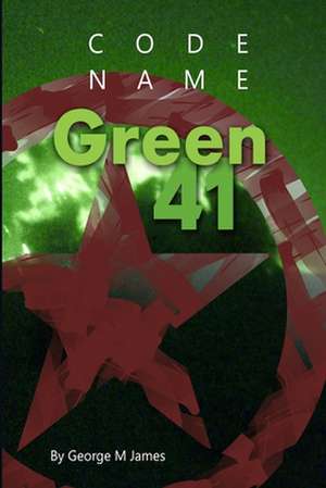 Code Name Green 41 de George M. James