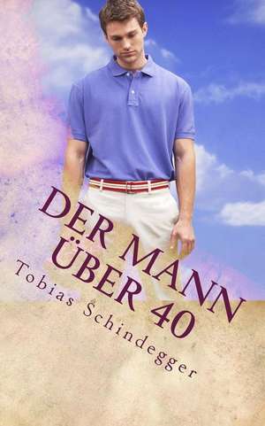 Der Mann Uber 40 de Tobias Schindegger