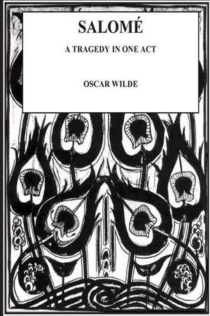 Salome. a Tragedy in One Act de Oscar Wilde