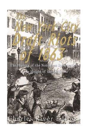 The New York City Draft Riots of 1863 de Charles River Editors