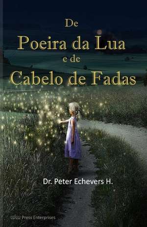 de Poeira Da Lua E de Cabelo de Fadas de Dr Peter Echevers H. Pe