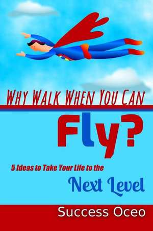 Why Walk When You Can Fly? de Success Oceo