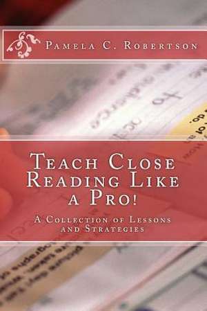 Teach Close Reading Like a Pro! de Pamela C. Robertson