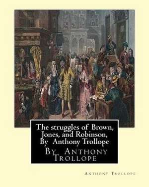 The Struggles of Brown, Jones, and Robinson, by Anthony Trollope de Anthony Trollope