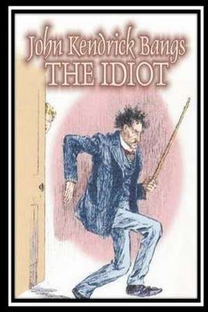 The Idiot de John Kendrick Bangs