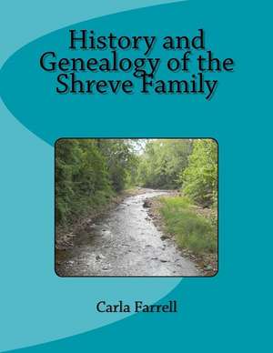 History and Genealogy of the Shreve Family de Carla Farrell