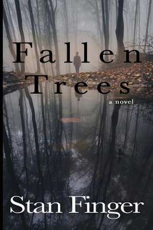 Fallen Trees de Stan Finger