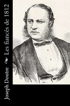 Les Fiances de 1812 de Joseph Doutre