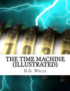 The Time Machine (Illustrated) de H. G. Wells