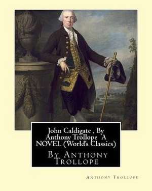 John Caldigate, by Anthony Trollope a Novel (World's Classics) de Anthony Trollope