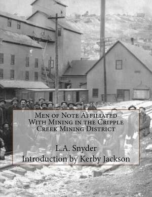 Men of Note Affiliated with Mining in the Cripple Creek Mining District de L. a. Snyder