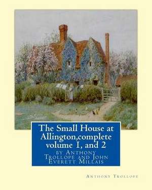 The Small House at Allington, by Anthony Trollope Complete Volume 1, and 2 de Anthony Trollope