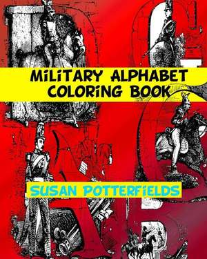 Military Alphabet Coloring Book de Susan Potterfields