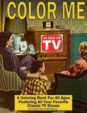 Color Me as Seen on TV de Brian P. Kelly