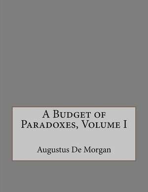 A Budget of Paradoxes, Volume I de Augustus de Morgan