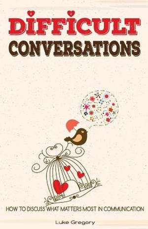 Difficult Conversations de Luke Gregory